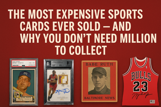 The Most Expensive Sports Cards Ever Sold — And Why You Don’t Need Millions to Collect